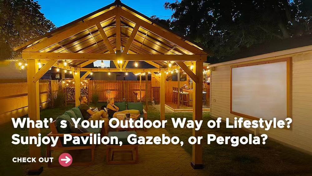 What’s Your Outdoor Way of Lifestyle? Sunjoy Pavilion, Gazebo, or Pergola?
